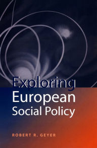 Title: Exploring European Social Policy, Author: Robert R. Geyer