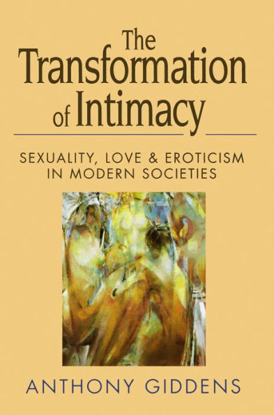 The Transformation of Intimacy: Sexuality, Love and Eroticism in Modern Societies