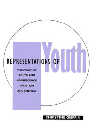 Title: Representations of Youth: The Study of Youth and Adolescence in Britain and America, Author: Christine Griffin