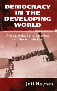 Title: Democracy in the Developing World: Africa, Asia, Latin America and the Middle East, Author: Jeffrey Haynes