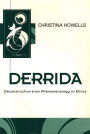 Derrida: Deconstruction from Phenomenology to Ethics