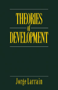 Title: Theories of Development: Capitalism, Colonialism and Dependency, Author: Jorge Larrain