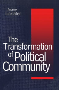 Title: Transformation of Political Community: Ethical Foundations of the Post-Westphalian Era, Author: Andrew Linklater