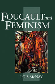 Title: Foucault and Feminism: Power, Gender and the Self, Author: Lois McNay