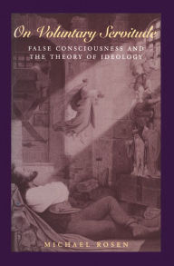 Title: On Voluntary Servitude: False Consciousness and The Theory of Ideology, Author: Michael Rosen