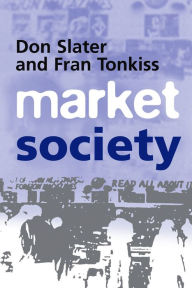Title: Market Society: Markets and Modern Social Theory, Author: Don Slater