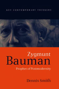Title: Zygmunt Bauman: Prophet of Postmodernity, Author: Dennis Smith