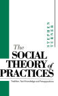 The Social Theory of Practices: Tradition, Tacit Knowledge and Prepositions