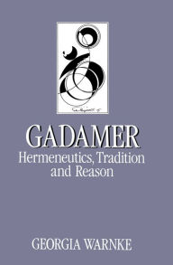 Title: Gadamer: Hermeneutics, Tradition and Reason, Author: Georgia Warnke