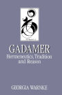 Gadamer: Hermeneutics, Tradition and Reason