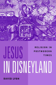 Title: Jesus in Disneyland: Religion in Postmodern Times, Author: David Lyon