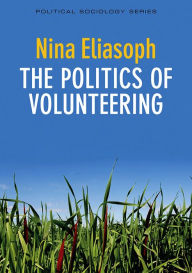 Title: The Politics of Volunteering, Author: Nina Eliasoph