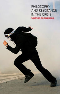 Title: Philosophy and Resistance in the Crisis: Greece and the Future of Europe, Author: Costas Douzinas