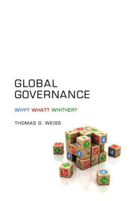 Title: Global Governance: Why? What? Whither?, Author: Thomas G. Weiss
