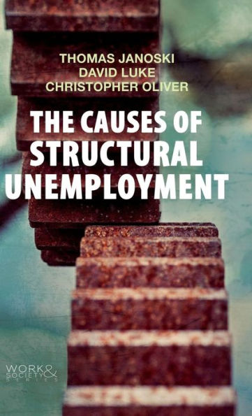 The Causes of Structural Unemployment: Four Factors that Keep People from the Jobs they Deserve / Edition 1