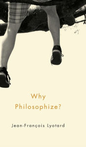 Title: Why Philosophize? / Edition 1, Author: Jean-Francois Lyotard