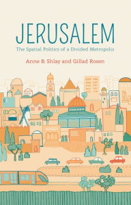 Title: Jerusalem: The Spatial Politics of a Divided Metropolis, Author: Anne B. Shlay