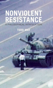 Title: Nonviolent Resistance: A Philosophical Introduction / Edition 1, Author: Todd May