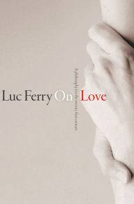 Title: On Love: A Philosophy for the Twenty-First Century, Author: Luc Ferry