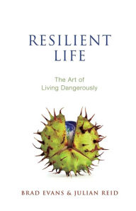 Title: Resilient Life: The Art of Living Dangerously, Author: Brad Evans