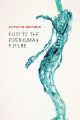 Exits to the Posthuman Future / Edition 1