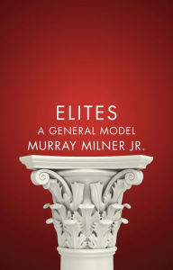 Title: Elites: A General Model / Edition 1, Author: Murray Milner Jr.