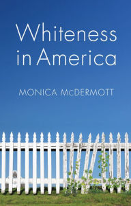 Title: Whiteness in America / Edition 1, Author: Monica McDermott