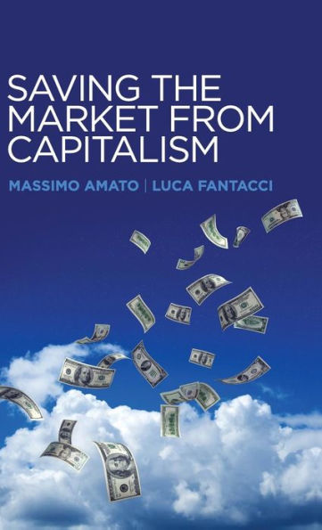 Saving the Market from Capitalism: Ideas for an Alternative Finance / Edition 1