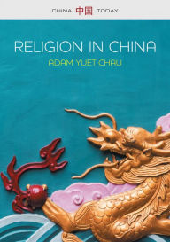 Title: Religion in China: Ties that Bind, Author: Adam Yuet Chau