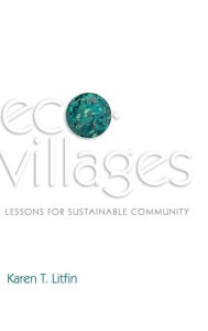 Title: Ecovillages: Lessons for Sustainable Community / Edition 1, Author: Karen T. Litfin