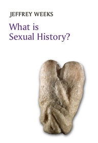 Title: What is Sexual History? / Edition 1, Author: Jeffrey Weeks