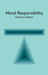 Title: Moral Responsibility: An Introduction / Edition 1, Author: Matthew Talbert