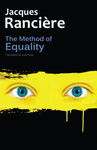 Title: The Method of Equality: Interviews with Laurent Jeanpierre and Dork Zabunyan / Edition 1, Author: Jacques Rancière