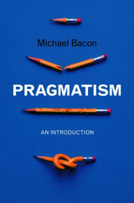 Title: Pragmatism: An Introduction, Author: Michael Bacon