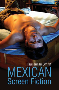 Title: Mexican Screen Fiction: Between Cinema and Television / Edition 1, Author: Paul Julian Smith