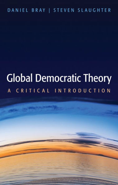 Global Democratic Theory: A Critical Introduction / Edition 1