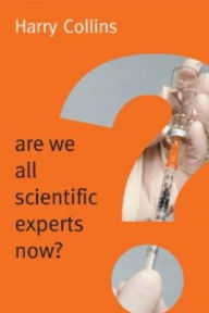 Title: Are We All Scientific Experts Now?, Author: Harry Collins