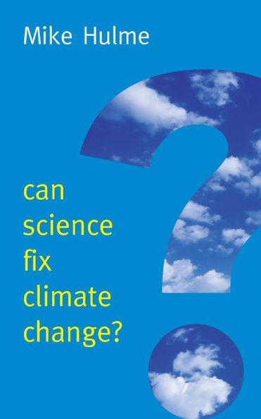 Can Science Fix Climate Change?: A Case Against Engineering