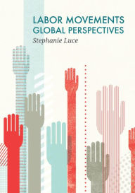 Title: Labor Movements: Global Perspectives, Author: Stephanie Luce