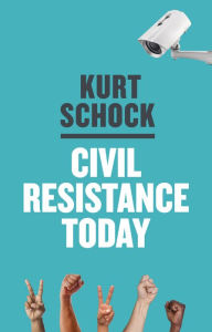 Title: Civil Resistance Today / Edition 1, Author: Kurt Schock