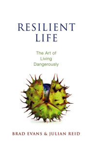 Title: Resilient Life: The Art of Living Dangerously, Author: Brad Evans