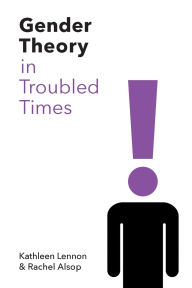 Title: Gender Theory in Troubled Times, Author: Kathleen Lennon