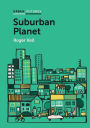 Suburban Planet: Making the World Urban from the Outside In