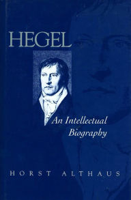 Title: Hegel: An Intellectual Biography, Author: Horst Althaus