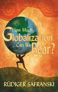 Title: How Much Globalization Can We Bear?, Author: Rüdiger Safranski