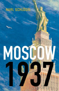 Title: Moscow, 1937, Author: Karl Schlögel