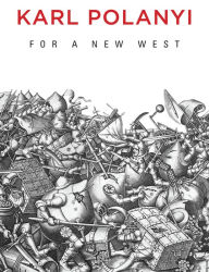 Title: For a New West: Essays, 1919-1958 / Edition 1, Author: Karl Polanyi