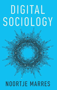 Title: Digital Sociology: The Reinvention of Social Research, Author: Noortje Marres