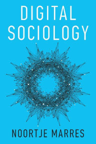 Title: Digital Sociology: The Reinvention of Social Research / Edition 1, Author: Noortje Marres
