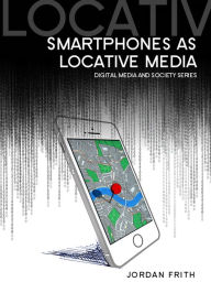 Title: Smartphones as Locative Media, Author: Jordan Frith